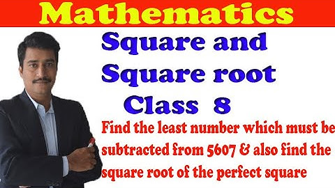 Find the least number which must be subtracted from 5607 Class 8th square and square root chapter