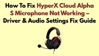 How To Fix HyperX Cloud Alpha S Microphone Not Working – Driver & Audio Settings Fix Guide