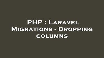 PHP : Laravel Migrations - Dropping columns