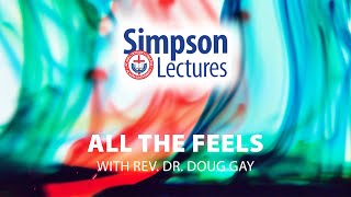 All the Feels - Rev. Dr. Doug Gay - Lecture 1 of the 2020 Simpson Lectures