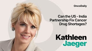 Can the US–India Partnership Fix Cancer Drug Shortages | Kathleen Jaeger