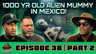 1,000 Year Old Alien Mummy FOUND in Mexico! | Alienated | EP38 P2