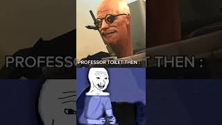 Professor Toilet Then vs Now