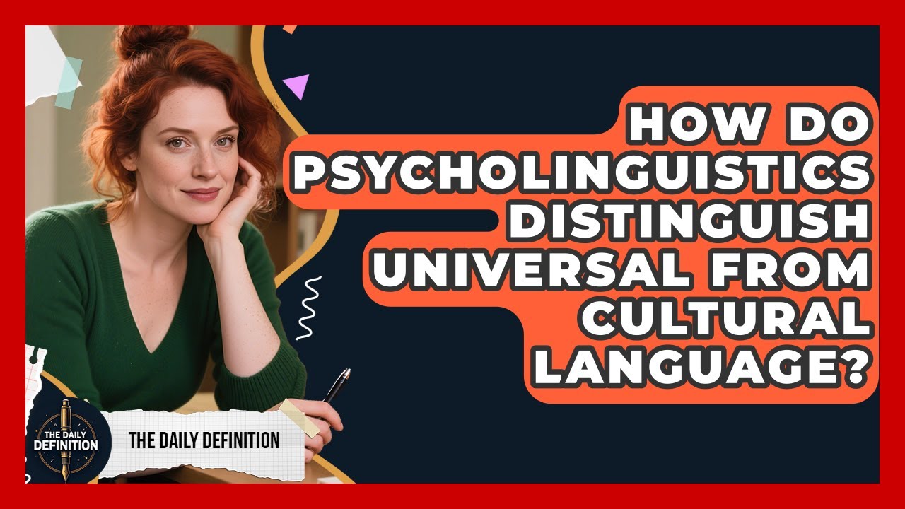 How Do Psycholinguistics Distinguish Universal From Cultural Language? - The Daily Definition