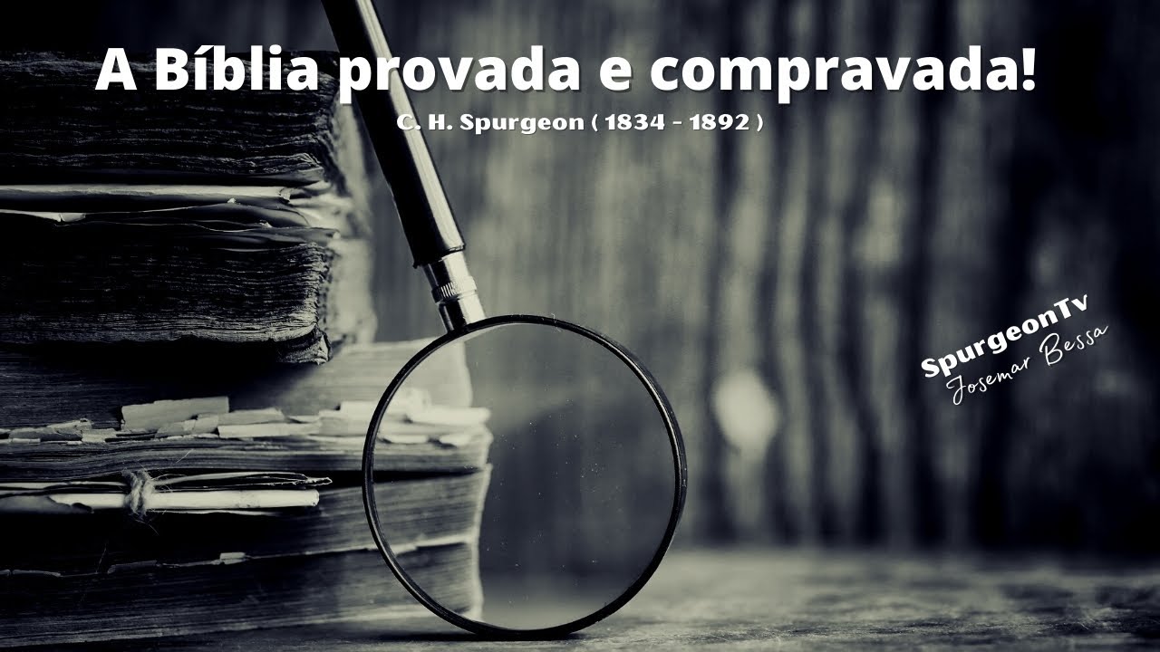 A Bíblia provada e comprovada | Sermão 2084 | C. H. Spurgeon ( 1834 - 1892 )