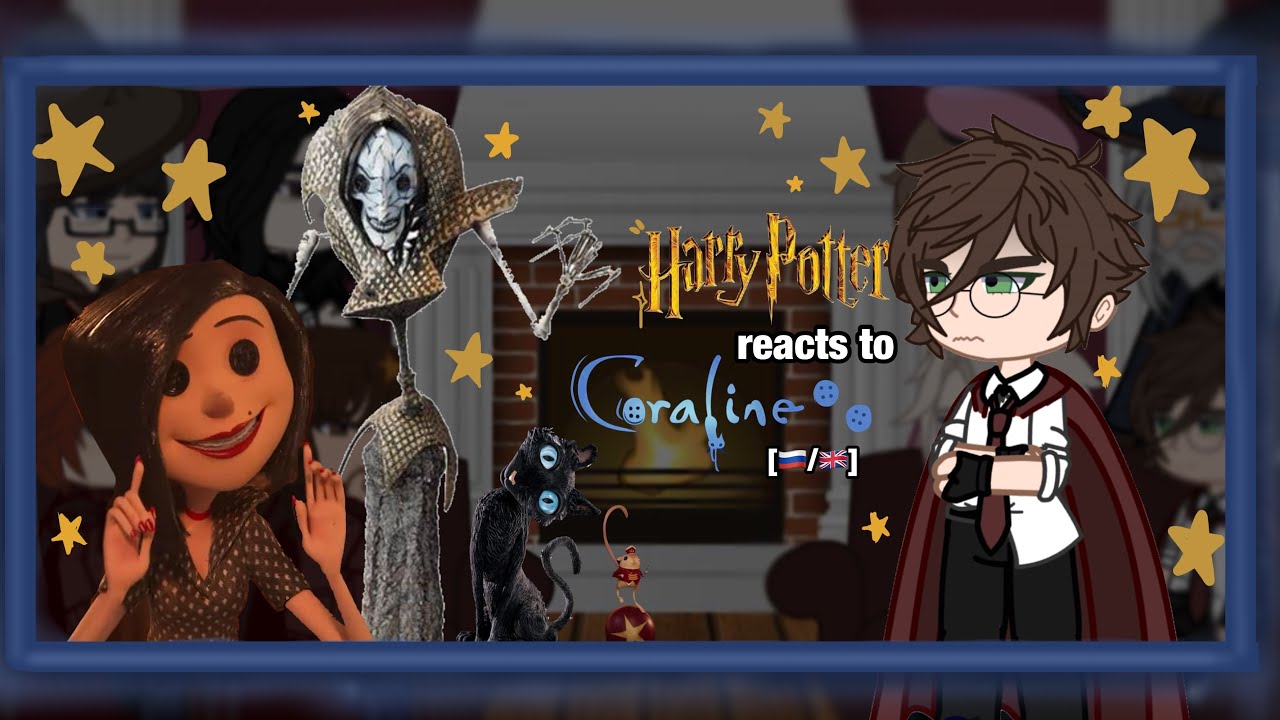 Harry Potter characters reacts to Coraline ✮(in the land of nightmares) ✮ PART TWO ✮ 2X!! ✮[🇷🇺&🇬🇧]