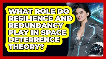 What Role Do Resilience And Redundancy Play In Space Deterrence Theory?