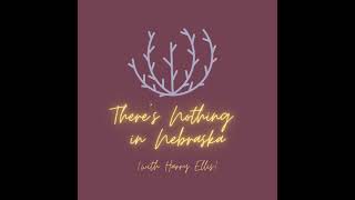 There's Nothing in Nebraska (with Harry Ellis)