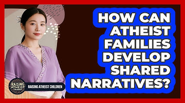 How Can Atheist Families Develop Shared Narratives?