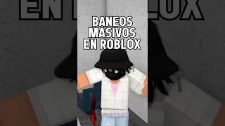 BANEOS MASIVOS EN ROBLOX #roblox #shorts #games #noticiasderoblox