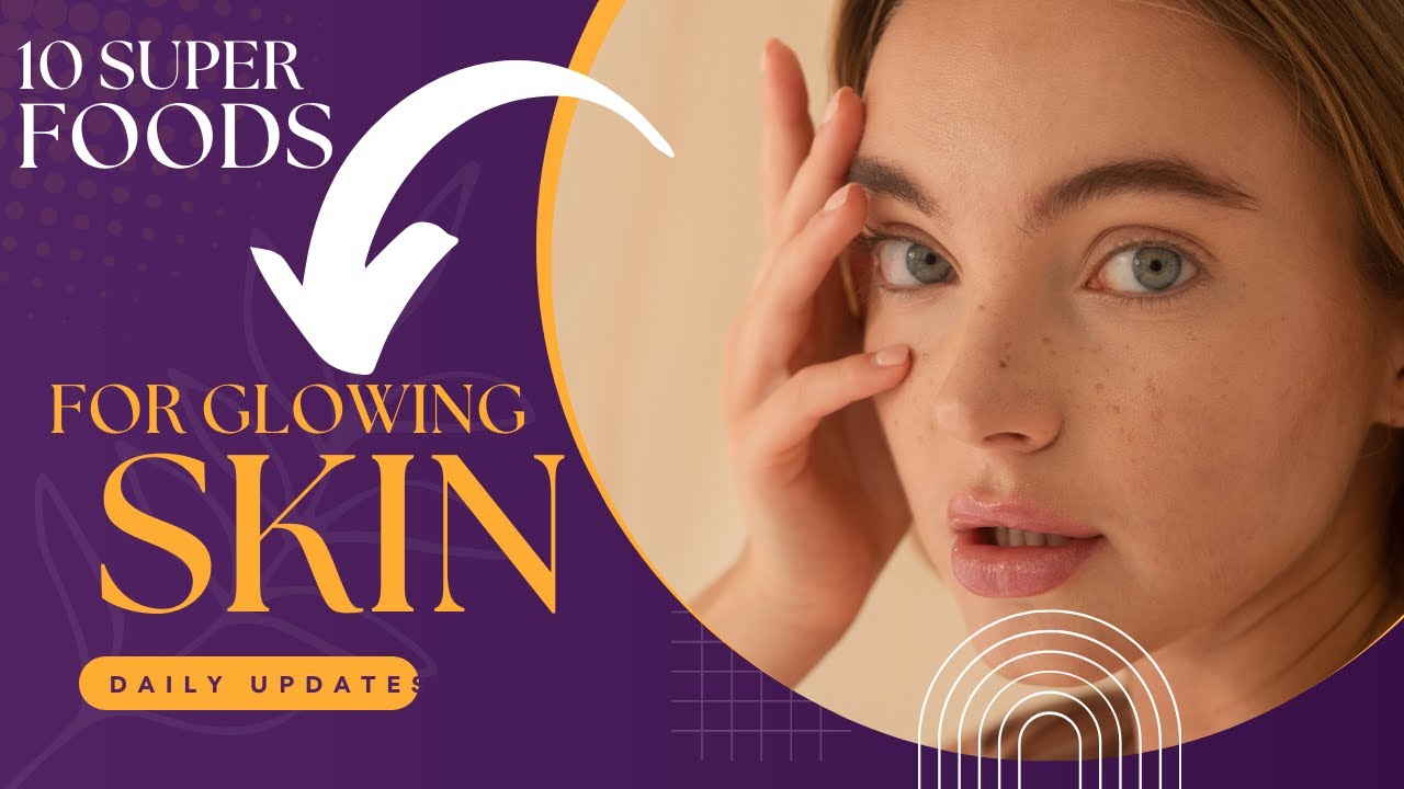 10 Super foods for Glowing skin - YouTube