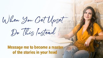 When you get upset do this instead