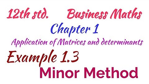 12th std /Business Maths/Chapter 1/Application of Matrices and determinants/Example 1.3