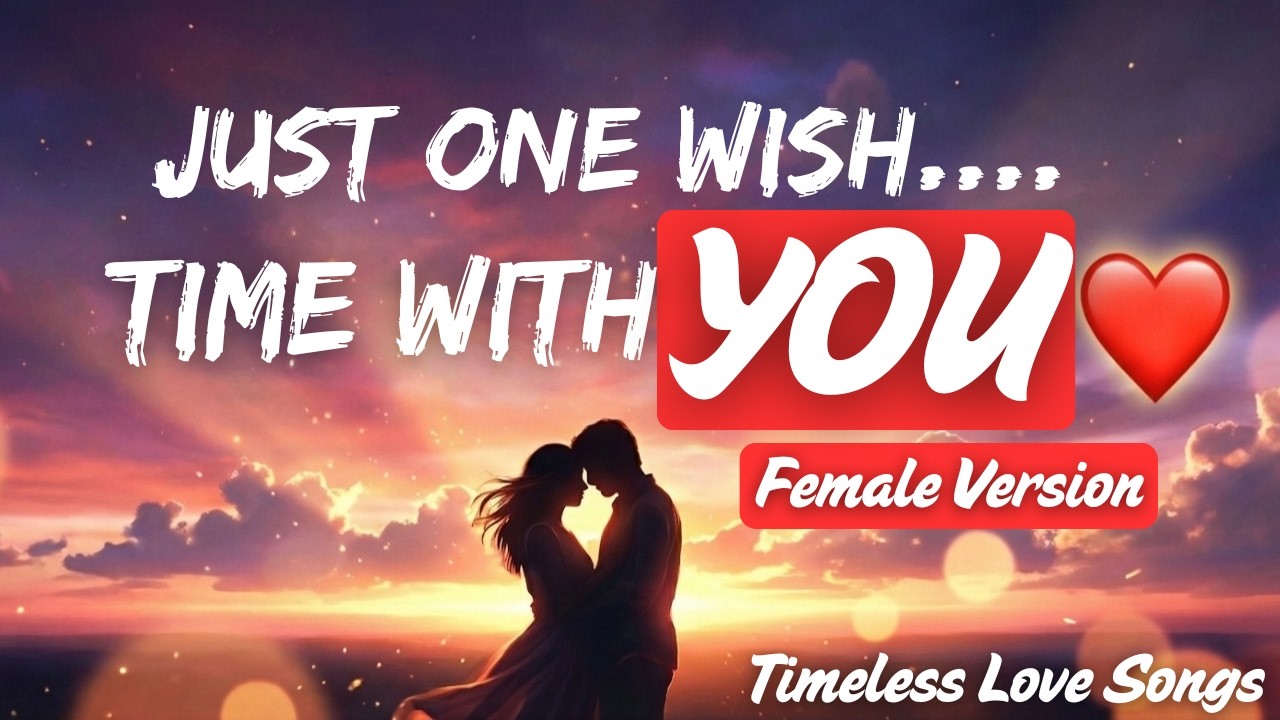Just One Wish… Time With YOU ❤️ (Female Version) | Best English Songs | English Love Songs