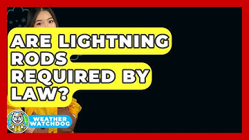 Are Lightning Rods Required By Law? - Weather Watchdog