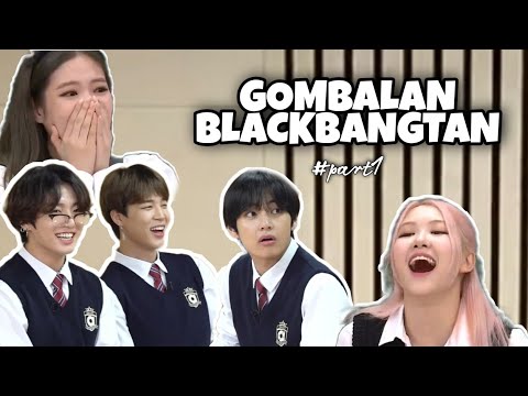 GOMBALAN BLACKBANGTAN || BLACKPINK x BTS || Part 1