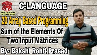 2D Array Based Programming | To Sum the elements of an Input Matrix | By- Bakshi Rohit Prasad Initialization Of Two Dimensional Array 2d Array Initialization By Bakshi Rohit Prasad
