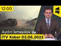 İTV Xəbər -02.06.2022 (12:00)