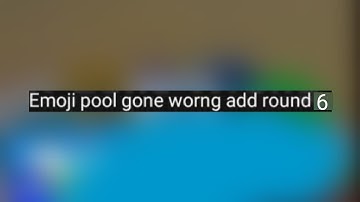 Emoji pool gone worng add round 6