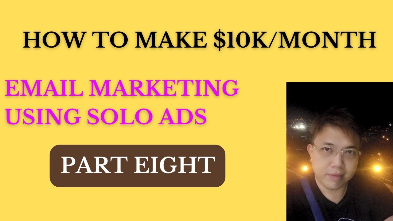 How To Make 10k Per Month With Email Marketing Using Solo Ads - Part 8