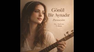 Gönül Bir Aynadır - Prensesim - Imparator