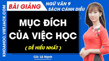 Mục đích của việc học | Ngữ văn 9 - Cánh diều (DỄ HIỂU NHẤT)