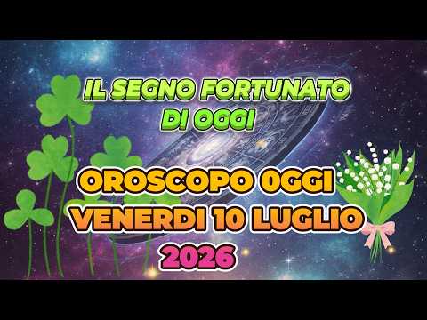 Video OROSCOPO VENERDI 10 LUGLIO 2026 | IL SEGNO FORTUNATO