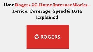 How Rogers 5G Home Internet Works – Device, Coverage, Speed & Data Explained