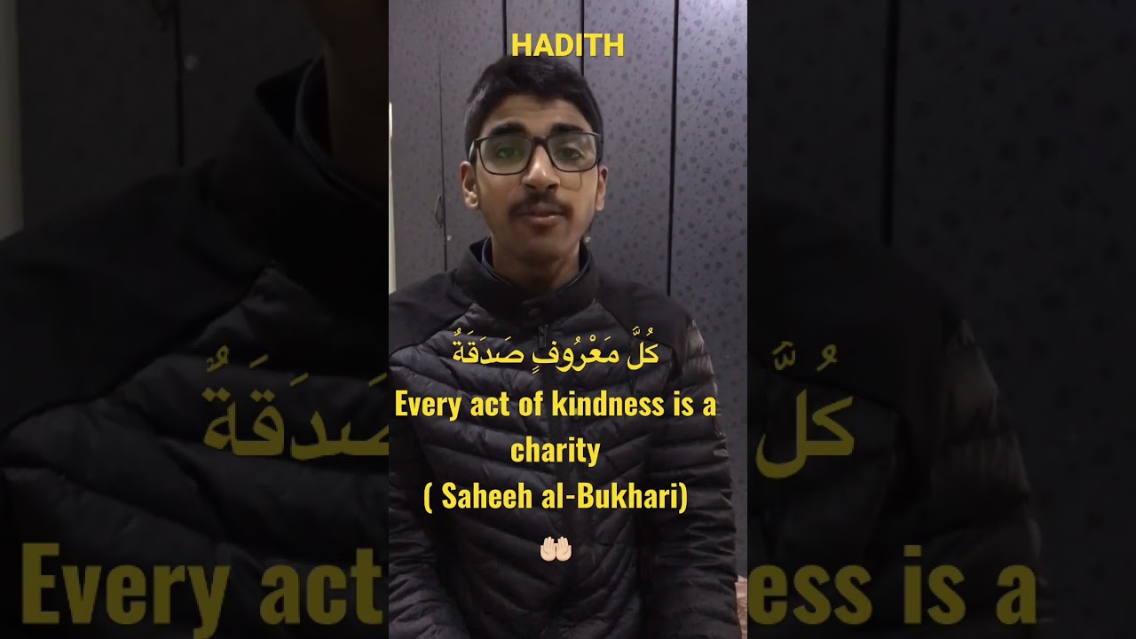 Hadith # "Kullu marufin sadaqah (Every act of kindness is a charity)" (Saheeh al-Bukhari),