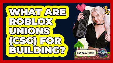 What Are Roblox Unions (CSG) For Building? - Open World Tycoons