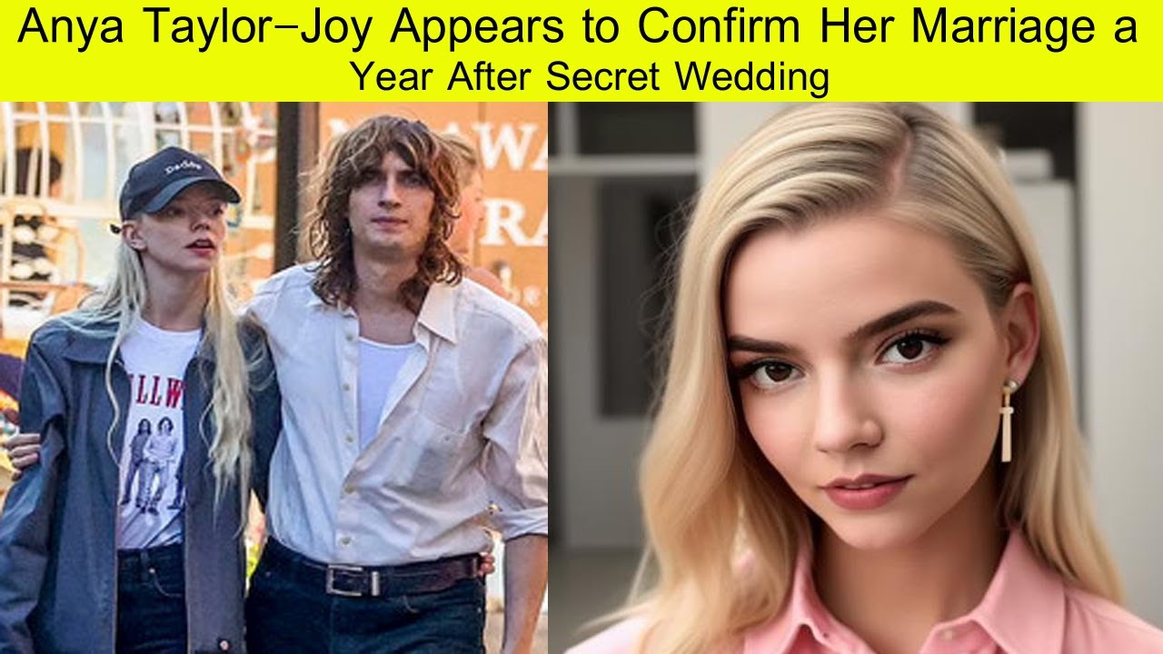 Anya Taylor-Joy Appears to Confirm Her Marriage a Year After