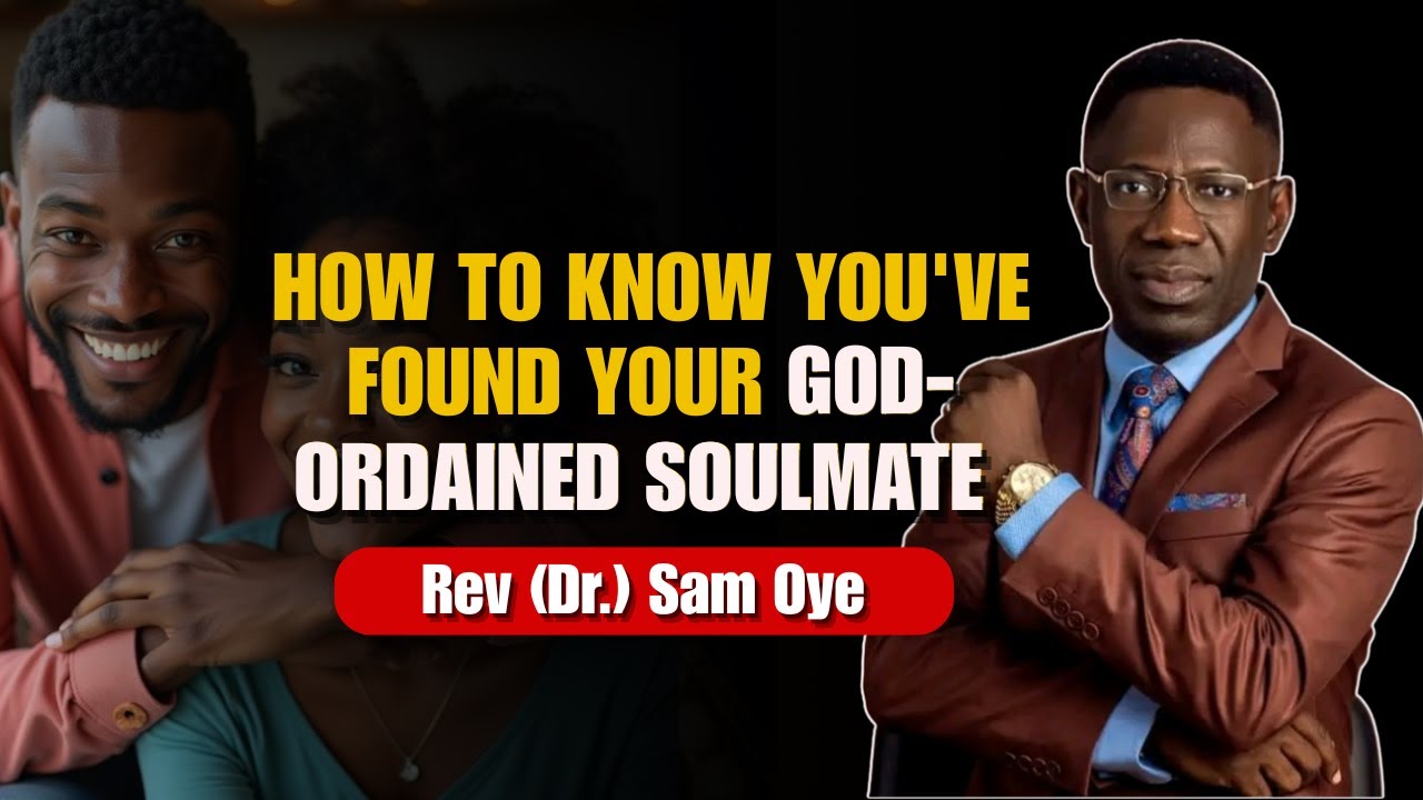 How To Know You've Found Your God-ordained Soulmate | Rev Sam Oye