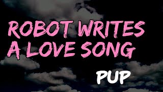 PUP - Robot Writes A Love Song (Lyrics)