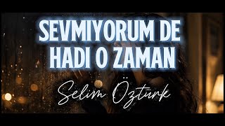 Sevmiyorum De Hadi O Zaman 