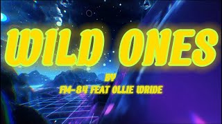 FM-84 FEAT. OLLIE WRIDE - WILD ONES LYRICS