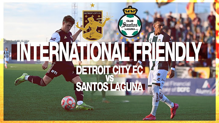 Detroit City FC vs Santos Laguna - Match Recap