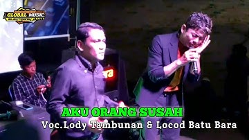 Aku Orang Susah Voc. Lody Tambunan dan Locod Batu Bara