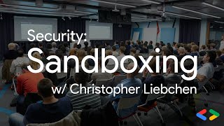 Security: Sandboxing with Christopher Liebchen (Google)