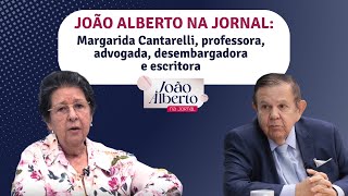 João Alberto entrevista a professora, advogada e desembargadora, Margarida Cantarelli. Confira!