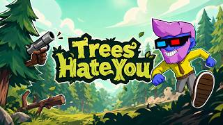 Trees Hate You… And They Really Do (DEMO)