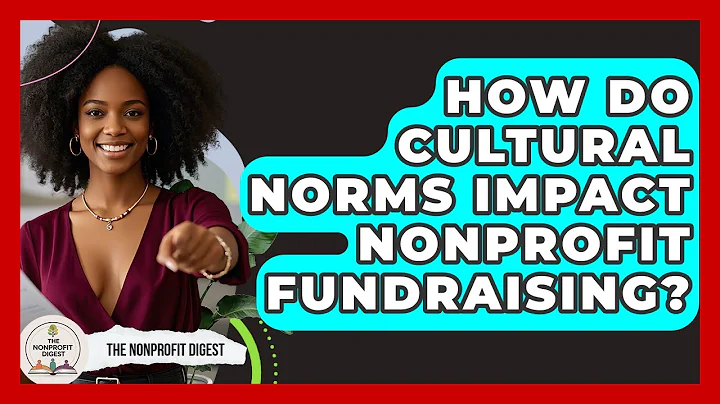 How Do Cultural Norms Impact Nonprofit Fundraising? - The Nonprofit Digest