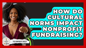 How Do Cultural Norms Impact Nonprofit Fundraising? - The Nonprofit Digest