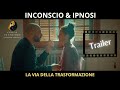 INCONSCIO E IPNOSI -  La via della trasformazione #teaser