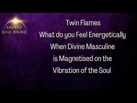Twin Flames 🔥 What do you Feel Energetically when Divine Masculine is ...
