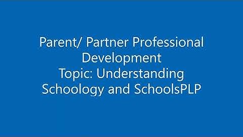 Parent/Partner PD 1Understanding Schoology and Schools PLP 81420
