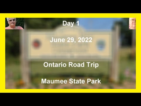 6-29-22    Day 1              Ontario Road Trip - Maumee State Park