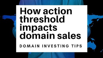 Selling your domain name and the action threshold.