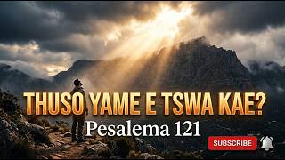 Thuso yame etla tswa kae -  Pesalema 121
