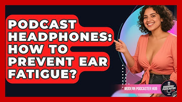 Podcast Headphones: How To Prevent Ear Fatigue? - Modern Podcaster Hub