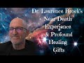 Dr laurence brocks neardeath experience nde  powerful healing abilities nde healer healing